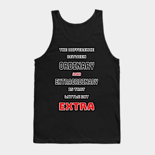 The difference between ordinary and extraordinary is that little extra Tank Top